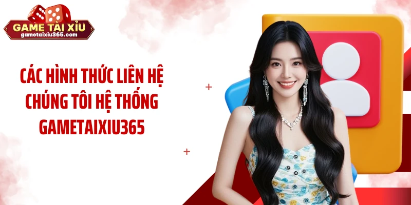 Các hình thức liên hệ chúng tôi hệ thống gametaixiu365