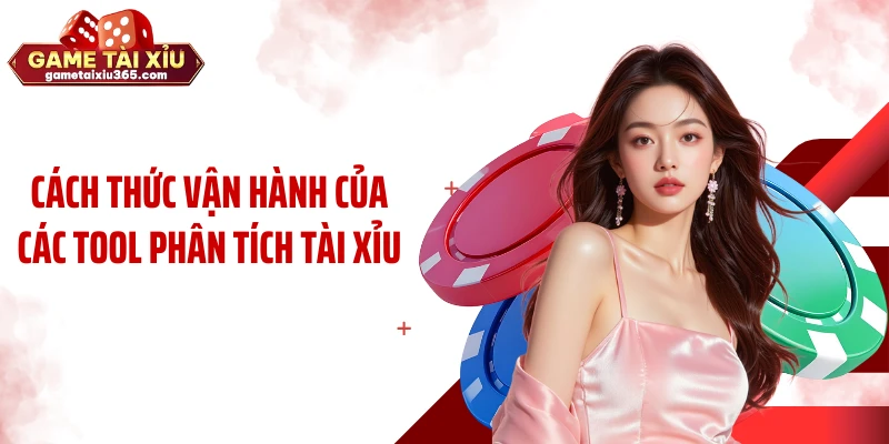 Cách thức vận hành của các tool phân tích tài xỉu