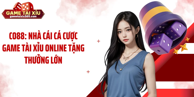 CO88: Nhà Cái Cá Cược Game Tài Xỉu Online Tặng Thưởng Lớn