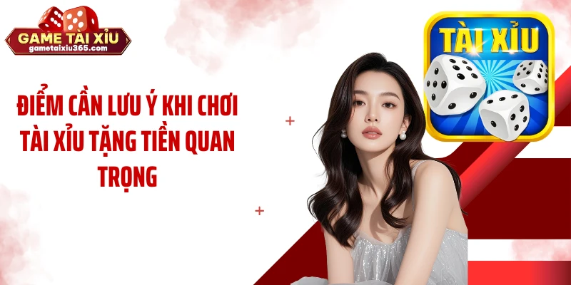 Điểm cần lưu ý khi chơi tài xỉu tặng tiền quan trọng