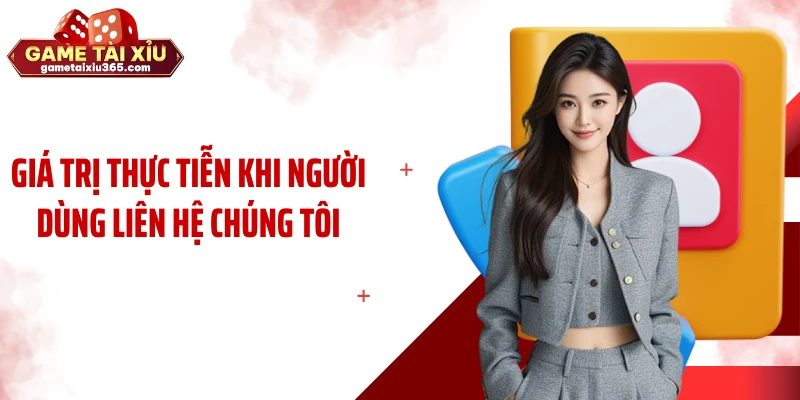 Giá trị thực tiễn khi người dùng liên hệ chúng tôi