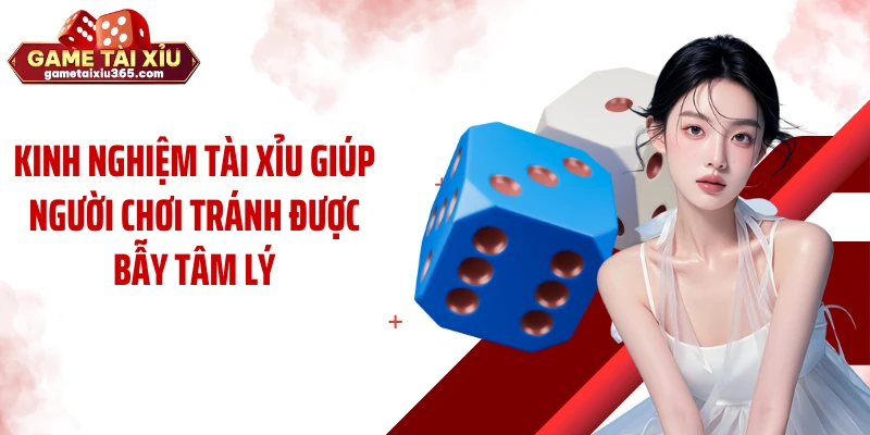 Kinh nghiệm tài xỉu giúp người chơi tránh được bẫy tâm lý
