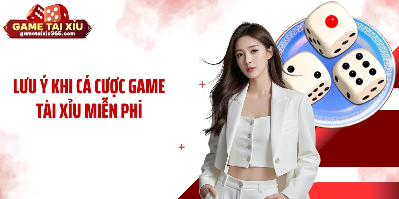 Lưu ý khi cá cược game tài xỉu miễn phí