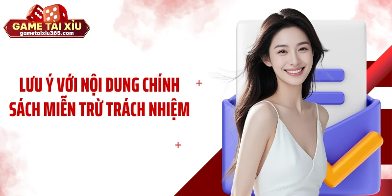 Lưu ý với nội dung chính sách miễn trừ trách nhiệm
