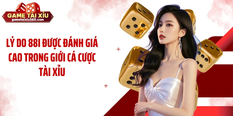 Lý do 88i được đánh giá cao trong giới cá cược tài xỉu