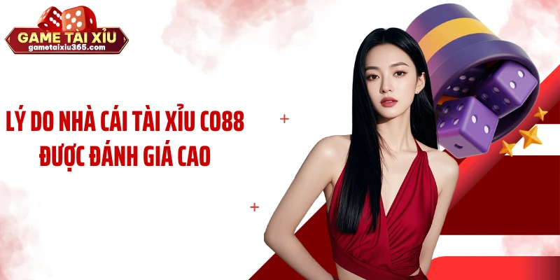 Lý do nhà cái tài xỉu CO88 được đánh giá cao