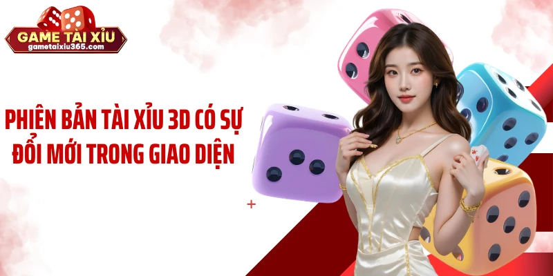 Phiên bản tài xỉu 3D có sự đổi mới trong giao diện