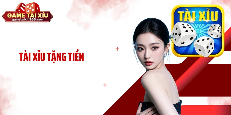 Tài Xỉu Tặng Tiền: Chơi Game Hay Nhận Thưởng Liền Tay