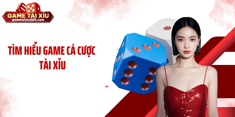 Tìm hiểu game cá cược tài xỉu