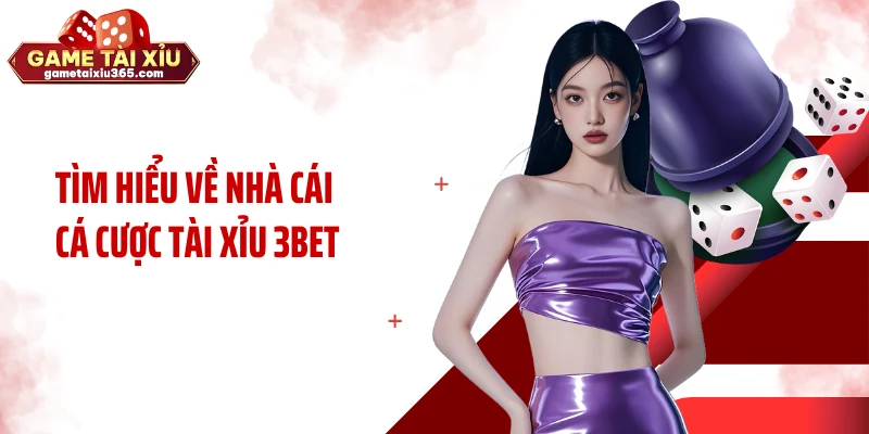Tìm hiểu về nhà cái cá cược tài xỉu 3BET