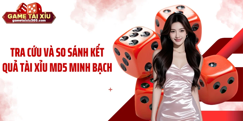 Tra cứu và so sánh kết quả tài xỉu MD5 minh bạch