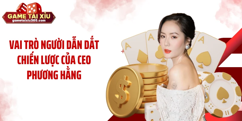 Vai trò người dẫn dắt chiến lược của CEO Phương Hằng
