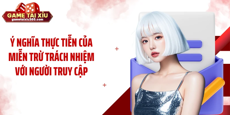 Ý nghĩa thực tiễn của miễn trừ trách nhiệm với người truy cập