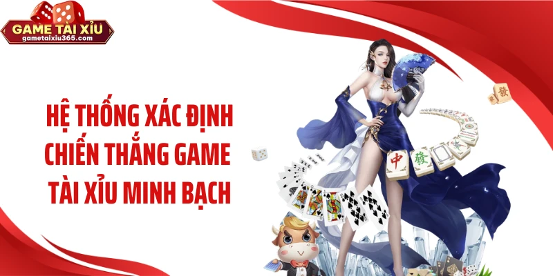 Hệ thống xác định chiến thắng game tài xỉu minh bạch